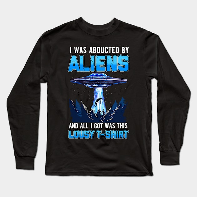 Abducted By Aliens All I Got Was Lousy T-Shirt Long Sleeve T-Shirt by E